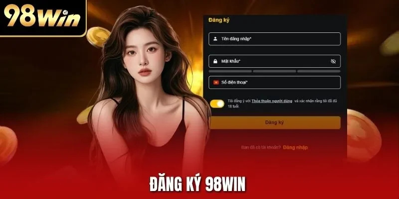 Đăng Ký 98WIN | Quy Trình Tạo Tài Khoản Hội Viên Chuẩn 2025