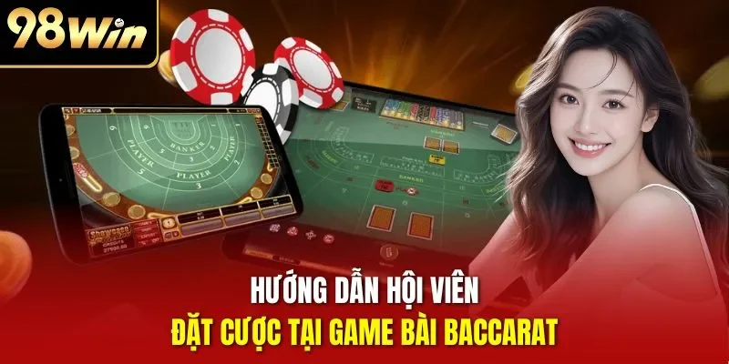Hướng dẫn hội viên đặt cược tại game bài Baccarat