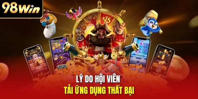 Lý do hội viên tải ứng dụng thất bại