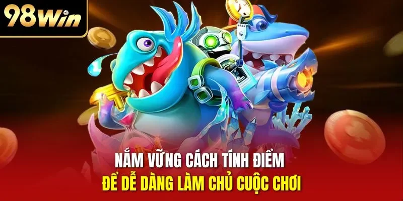 Nắm vững cách tính điểm để dễ dàng làm chủ cuộc chơi