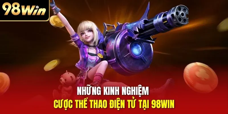 Những kinh nghiệm cược thể thao điện tử tại 98WIN