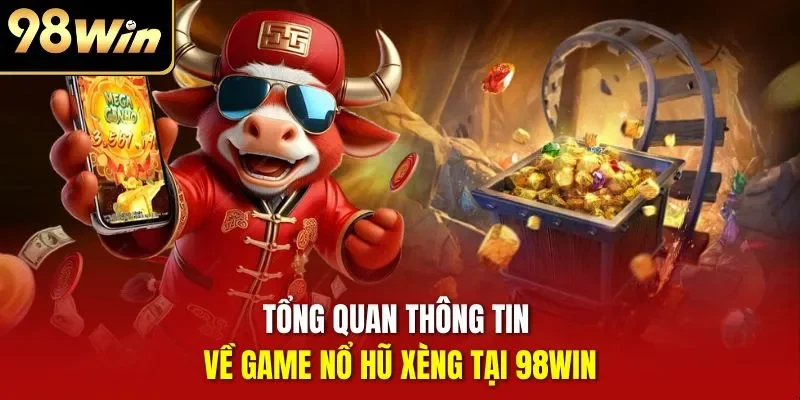 Tổng quan thông tin về game nổ hũ xèng tại 98WIN