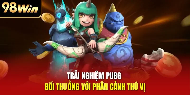 Trải nghiệm PUBG đổi thưởng với phân cảnh thú vị